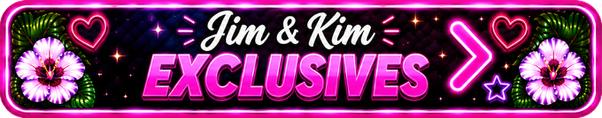 Jim & Kim Exclusives
